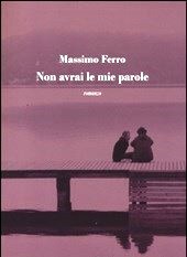 Massimo Ferro, "Non avrai le mie parole"